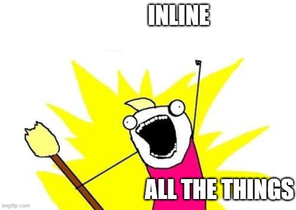 INLINE ALL THE THINGS